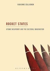 bokomslag Rocket States: Atomic Weaponry and the Cultural Imagination