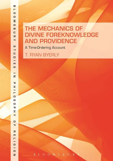 T. Ryan Byerly - Mechanics of Divine Foreknowledge and Providence, Inbunden