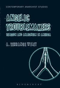 bokomslag Angelic Troublemakers: Religion and Anarchism in America