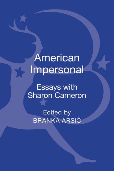 Branka Arsic - American Impersonal: Essays with Sharon Cameron, Inbunden