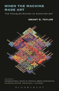 bokomslag When the Machine Made Art: The Troubled History of Computer Art