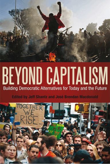 Jeff Shantz, José Brendan Macdonald - Beyond Capitalism, Häftad