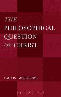 Caitlin Smith Gilson, USA) Gilson, Dr. Caitlin Smith (University of Holy Cross - Philosophical Question of Christ, Inbunden