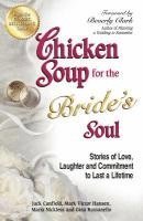bokomslag Chicken Soup for the Bride's Soul: Stories of Love, Laughter and Commitment to Last a Lifetime