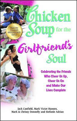 bokomslag Chicken Soup for the Girlfriend's Soul: Celebrating the Friends Who Cheer Us Up, Cheer Us on and Make Our Lives Complete