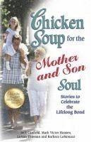 Jack Canfield, Mark Victor Hansen, Leann Thieman - Chicken Soup for the Mother and Son Soul: Stories to Celebrate the Lifelong Bond, Häftad