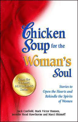 Jack Canfield, Mark Victor Hansen, Jennifer Read Hawthorne - Chicken Soup for the Woman's Soul: Stories to Open the Heart and Rekindle the Spirit of Women, Häftad