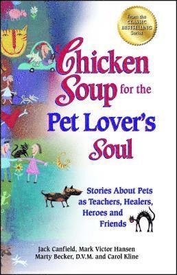 bokomslag Chicken Soup for the Pet Lover's Soul: Stories about Pets as Teachers, Healers, Heroes and Friends