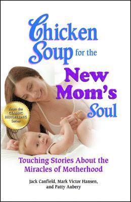 Jack Canfield, Mark Victor Hansen, Patty Aubery - Chicken Soup for the New Mom's Soul, Häftad