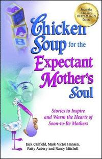 bokomslag Chicken Soup for the Expectant Mother's Soul