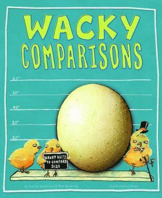Jessica Gunderson, Mark Weakland - Wacky Comparisons: Wacky Ways to Compare Size, Inbunden