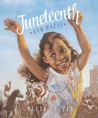 Floyd Cooper - Juneteenth for Mazie, Inbunden