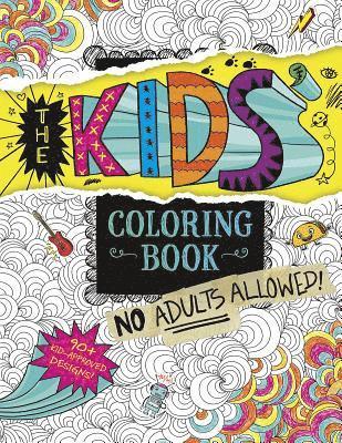 The Kids' Coloring Book: No Adults Allowed! 1