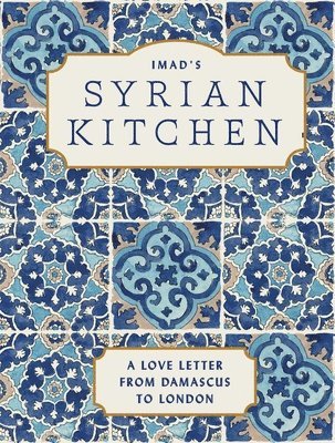 Imad Alarnab - Imad's Syrian Kitchen: A Love Letter to Damascus, Inbunden