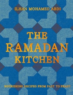 Ilhan Mohamed Abdi - The Ramadan Kitchen, Inbunden