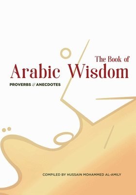 bokomslag The Book of Arabic Wisdom: Proverbs and Anecdotes