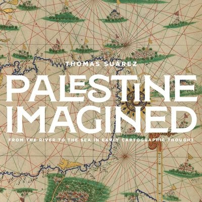 Palestine Imagined: From the River to the Sea in Early Cartographic Thought 1