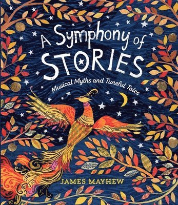 James Mayhew - A Symphony of Stories: Musical Myths and Tuneful Tales, Inbunden