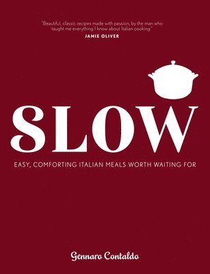 Gennaro Contaldo, David Loftus - Slow: Easy, Comforting Italian Meals Worth Waiting for, Inbunden