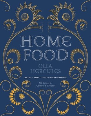 bokomslag Home Food: 100 Recipes to Comfort and Connect: Ukraine - Cyprus - Italy - England - And Beyond