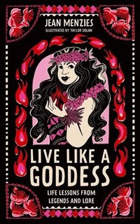 bokomslag Live Like a Goddess: Life Lessons from Legends and Lore