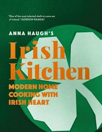 bokomslag Anna Haugh's Irish Kitchen: Modern Home Cooking with Irish Heart