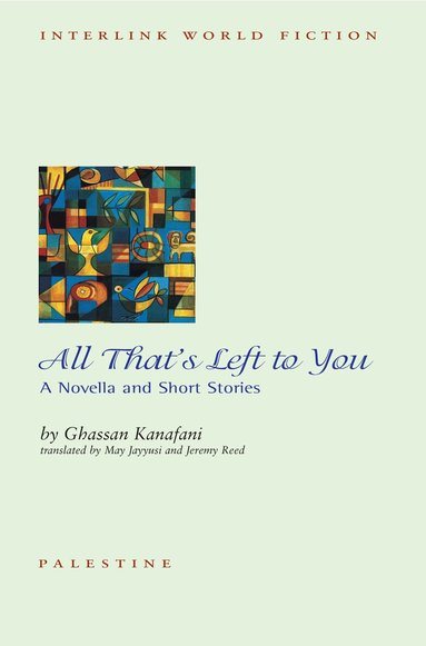 Ghassan Kanafani, May Jayyusi, Jeremy Reed - All That's Left to You, Häftad