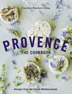 bokomslag Provence: The Cookbook: Recipes from the French Mediterranean