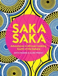 bokomslag Saka Saka: South of the Sahara - Adventures in African Cooking