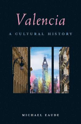 Michael Eaude - Valencia: A Cultural History, Häftad