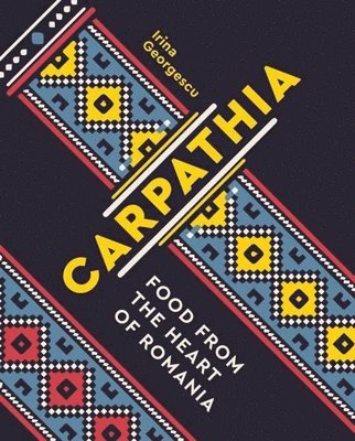 Carpathia: Food from the Heart of Romania 1