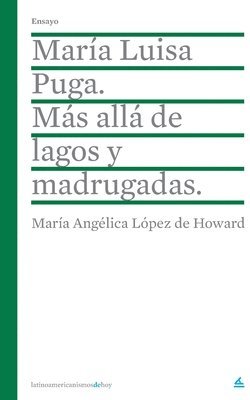 María Luisa Puga. Más allá de lagos y Madrugadas. 1