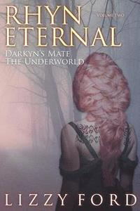 bokomslag Rhyn Eternal Volume Two: Darkyn's Mate, the Underworld