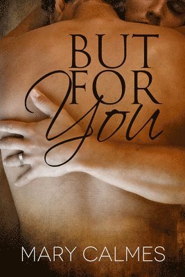 Mary Calmes - But For You Volume 4, Häftad