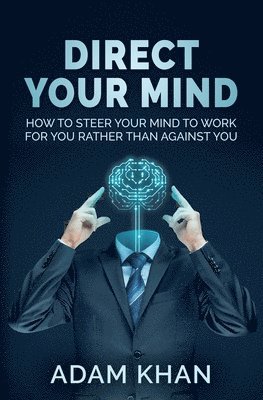 bokomslag Direct Your Mind: How to Steer Your Mind to Work For You Rather Than Against You