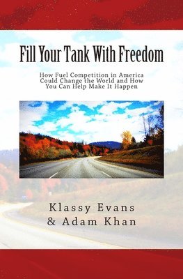 Adam Khan, Klassy Evans - Fill Your Tank With Freedom: How Fuel Competition in America Could Change the World and How You Can Help Make It Happen, Häftad