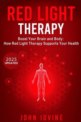 bokomslag Red Light Therapy: Improving Your Health and Body Using Photobiomodulation