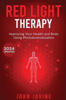 Red Light Therapy: Improving Your Health and Body Using Photobiomodulation