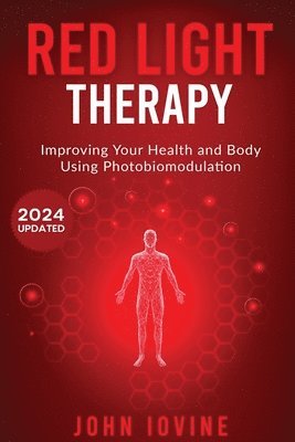 Red Light Therapy: Improving Your Health and Body Using Photobiomodulation 1