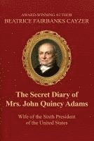 bokomslag The Secret Diary of Mrs. John Quincy Adams: Wife of the Sixth President of the U