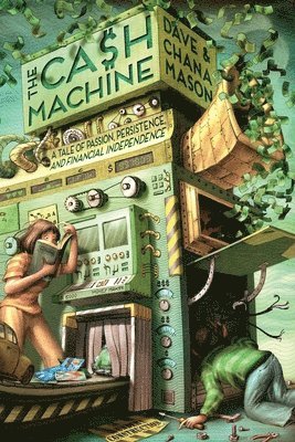 The Cash Machine: A Tale of Passion, Persistence, and Financial Independence 1
