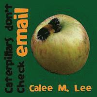 Calee M. Lee - Caterpillars Don't Check Email, Häftad