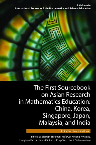Bharath Sriraman, Jinfa Cai, Kyeong-Hwa Lee, Lianghuo Fan, Yoshinori Shimizu, Chap Sam Lim, K. Subramaniam - First Sourcebook on Asian Research in Mathematics Education, Häftad