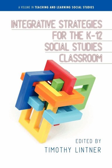 Timothy Lintner - Integrative Strategies for the K-12 Social Studies Classroom, Häftad