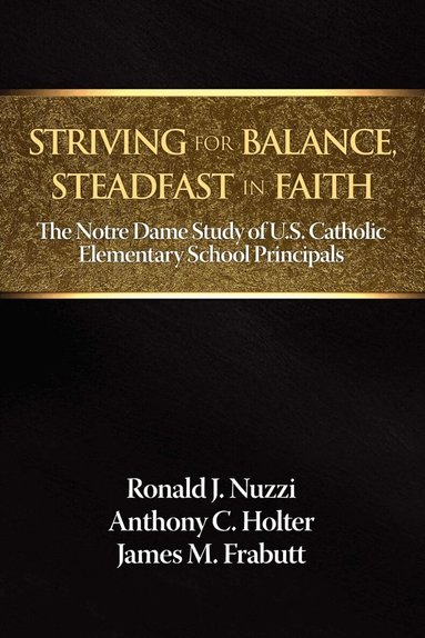 Ronald J. Nuzzi, Anthony C. Holter, James M. Frabutt - Striving for Balance, Steadfast in Faith, Häftad