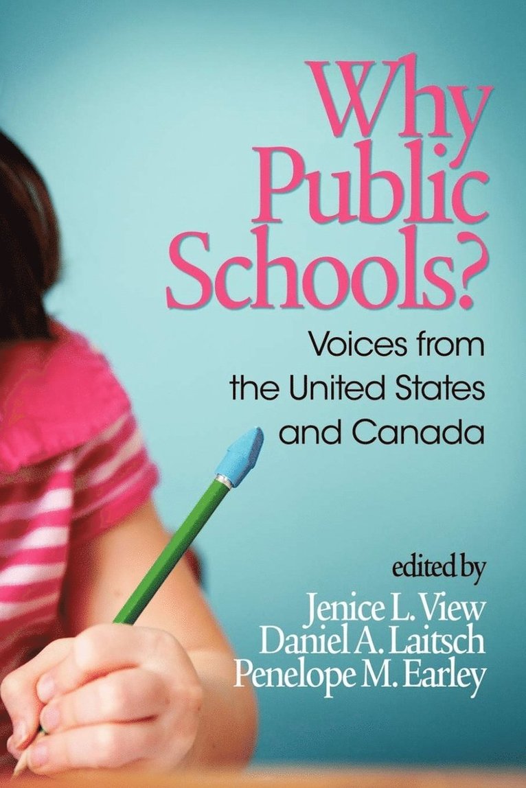 Jenice L. View, Daniel A. Laitsch, Penelope M. Earley - Why Public Schools? Voices from the United States and Canada, Inbunden