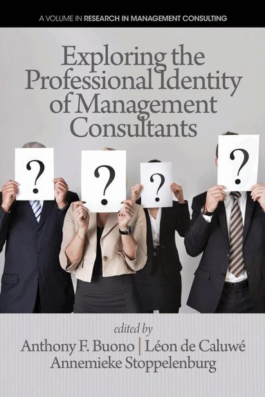 Anthony F. Buono, Léon de Caluwé, Annemieke Stoppelenburg - Exploring the Professional Identity of Management Consultants, Häftad