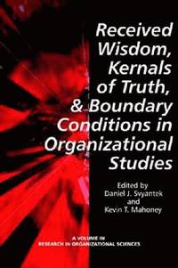 bokomslag Received Wisdom, Kernels of Truth and Boundary Conditions in Organizational Studies