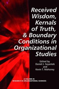 bokomslag Received Wisdom, Kernels of Truth and Boundary Conditions in Organizational Studies