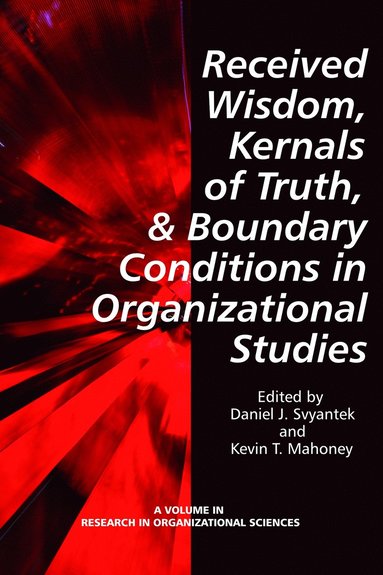 bokomslag Received Wisdom, Kernels of Truth, and Boundary Conditions in Organizational Studies
